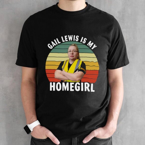 Gail Lewis Is My Homegirl Meme Graphic Statement Humor Funny Supporter T-Shirt - Picture 1 of 5